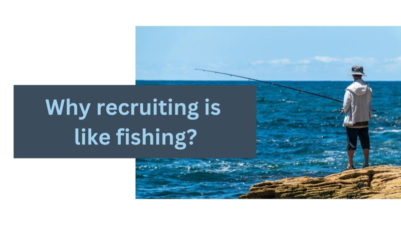 Why recruiting is like fishing